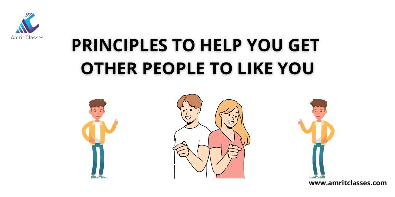 Some principles to help you get other people to like you.