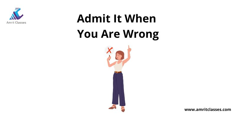 Admit it when you are wrong